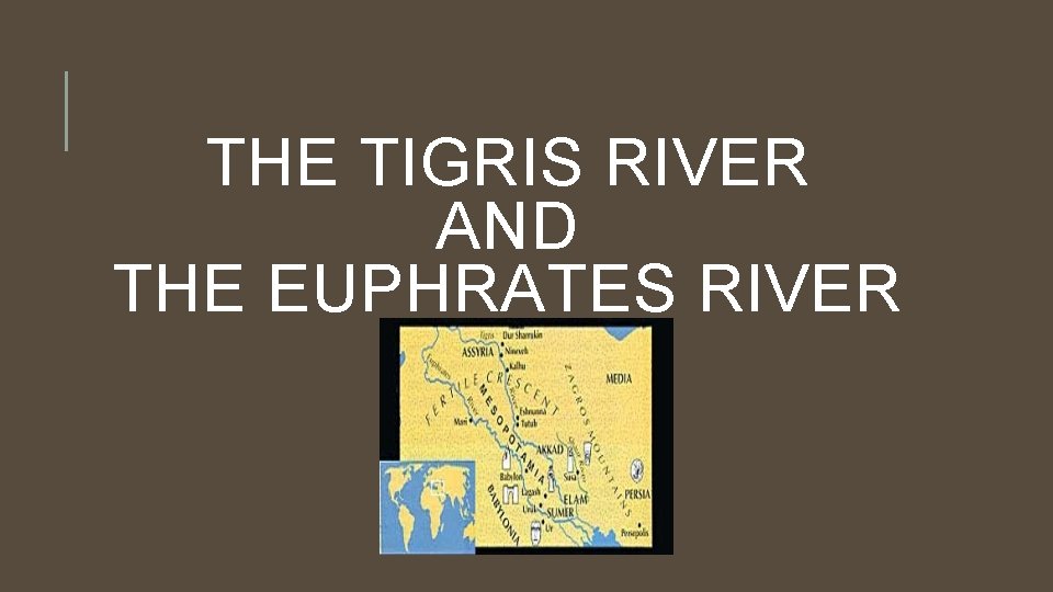 THE TIGRIS RIVER AND THE EUPHRATES RIVER 