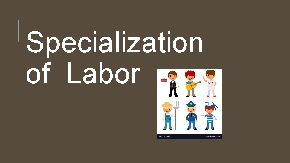 Specialization of Labor 