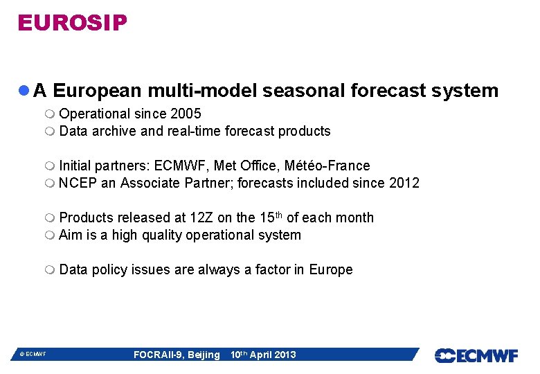EUROSIP l A European multi-model seasonal forecast system m Operational since 2005 m Data EUROSIP l A European multi-model seasonal forecast system m Operational since 2005 m Data