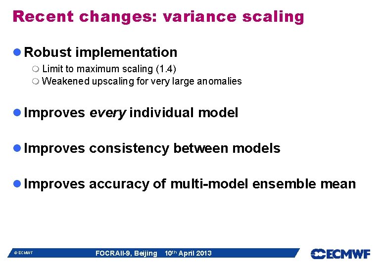 Recent changes: variance scaling l Robust implementation m Limit to maximum scaling (1. 4) Recent changes: variance scaling l Robust implementation m Limit to maximum scaling (1. 4)