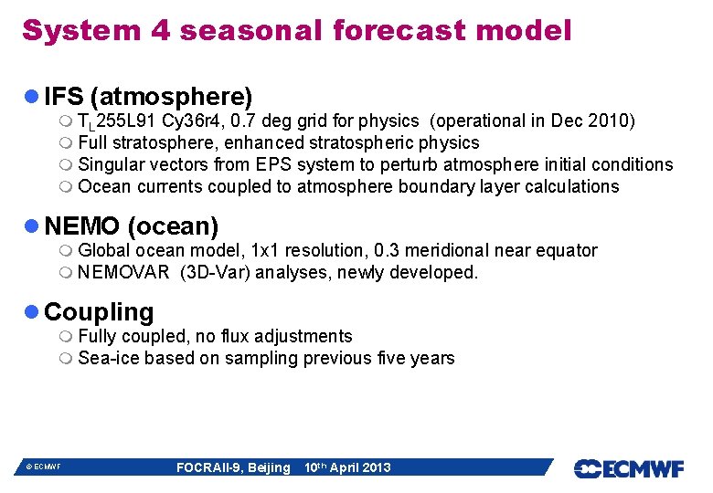 System 4 seasonal forecast model l IFS (atmosphere) m TL 255 L 91 Cy System 4 seasonal forecast model l IFS (atmosphere) m TL 255 L 91 Cy