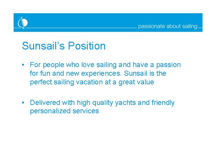 Sunsail’s Position • For people who love sailing and have a passion for fun