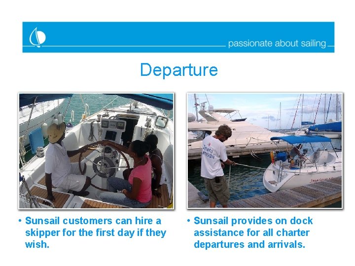 Departure • Sunsail customers can hire a skipper for the first day if they