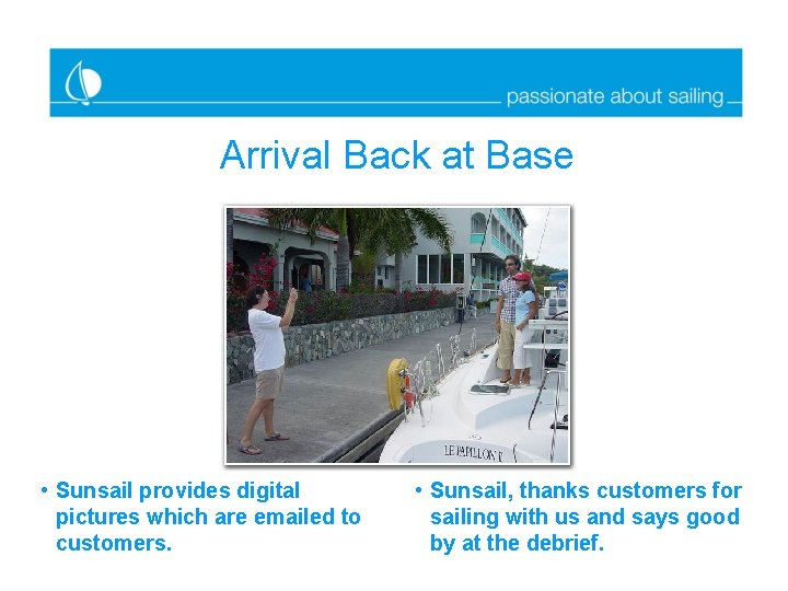 Arrival Back at Base • Sunsail provides digital pictures which are emailed to customers.