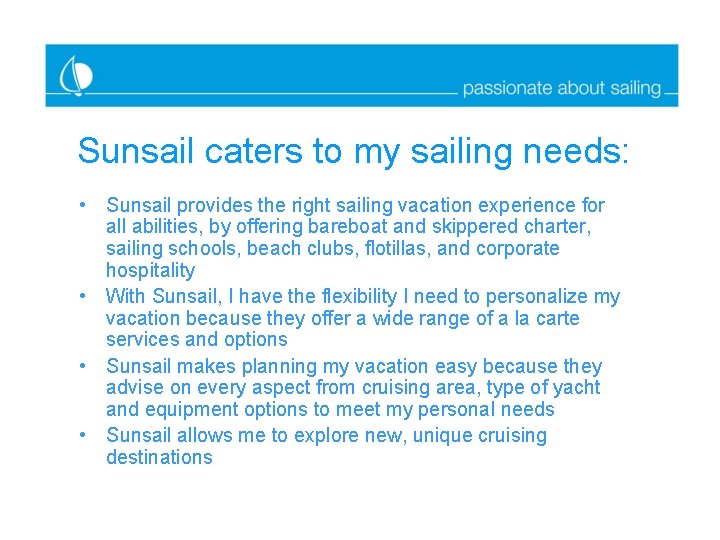 Sunsail caters to my sailing needs: • Sunsail provides the right sailing vacation experience
