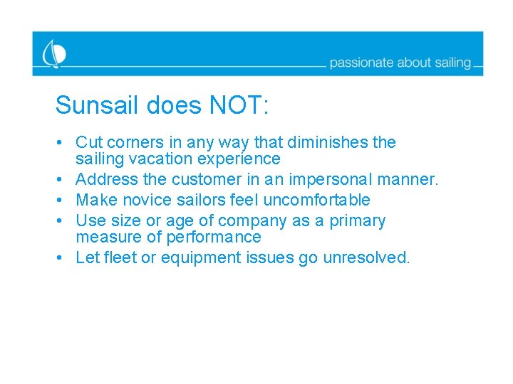 Sunsail does NOT: • Cut corners in any way that diminishes the sailing vacation