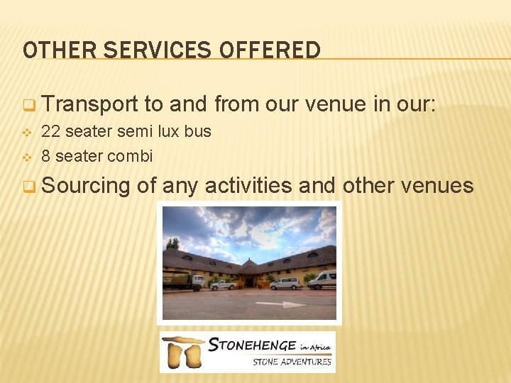 OTHER SERVICES OFFERED q Transport v v to and from our venue in our: