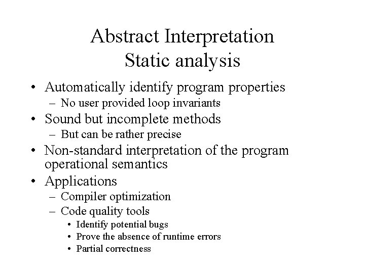 Abstract Interpretation Static analysis • Automatically identify program properties – No user provided loop