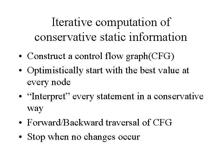 Iterative computation of conservative static information • Construct a control flow graph(CFG) • Optimistically