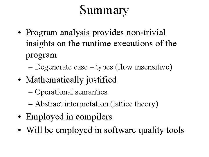Summary • Program analysis provides non-trivial insights on the runtime executions of the program