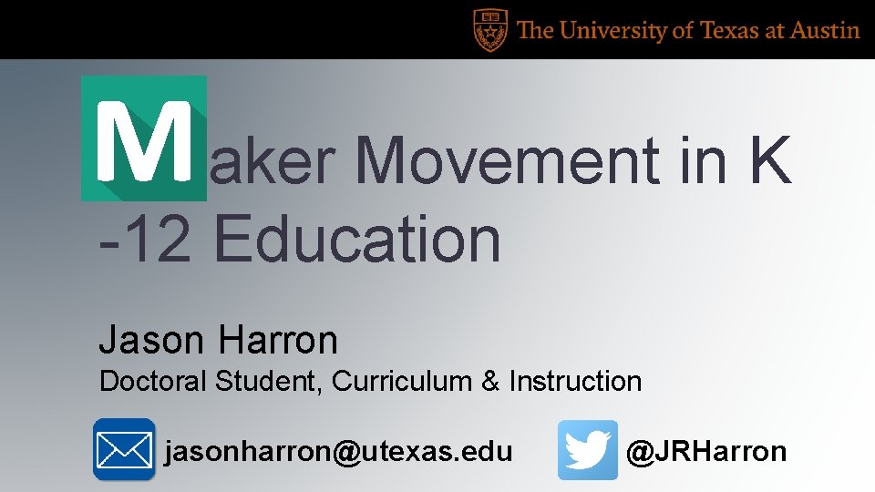 M aker Movement in K -12 Education Jason Harron Doctoral Student, Curriculum & Instruction