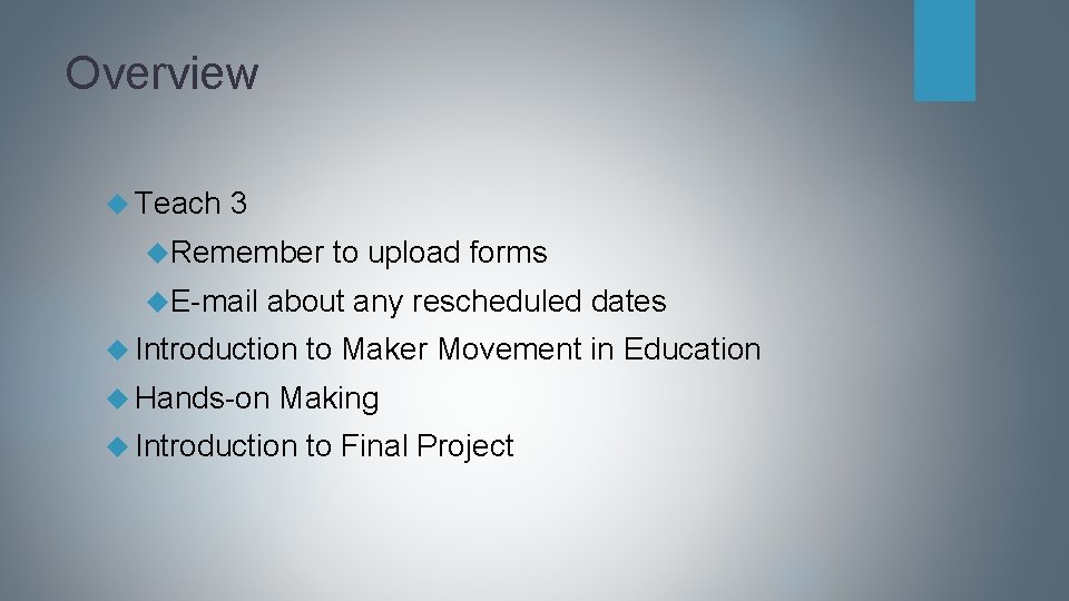 Overview Teach 3 Remember to upload forms E-mail about any rescheduled dates Introduction to