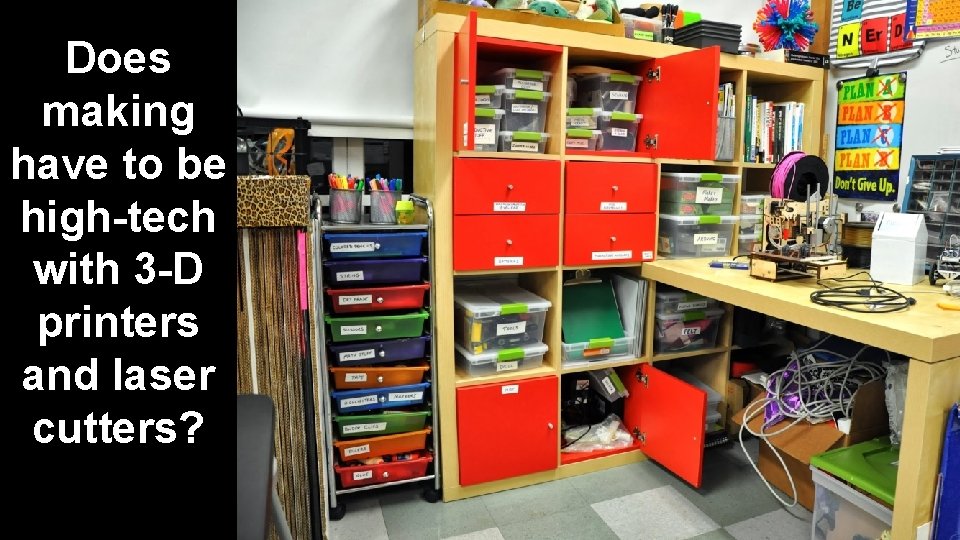 Does making have to be high-tech with 3 -D printers and laser cutters? 
