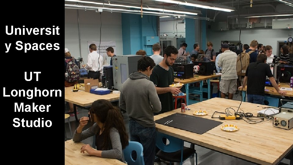Universit y Spaces UT Longhorn Maker Studio 