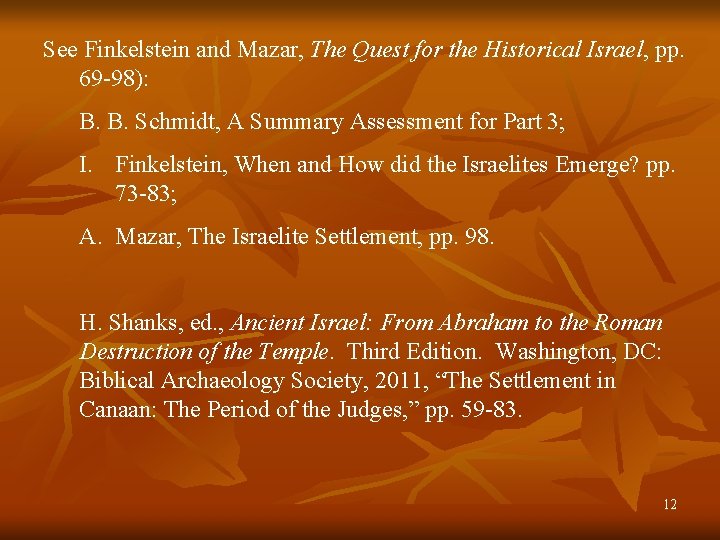 See Finkelstein and Mazar, The Quest for the Historical Israel, pp. 69 -98): B. See Finkelstein and Mazar, The Quest for the Historical Israel, pp. 69 -98): B.