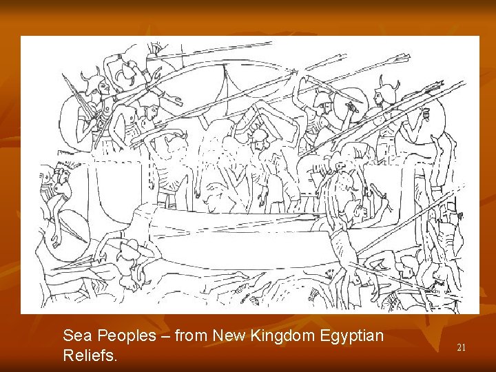 Sea Peoples – from New Kingdom Egyptian Reliefs. 21 Sea Peoples – from New Kingdom Egyptian Reliefs. 21