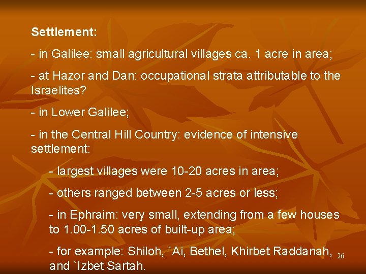 Settlement: - in Galilee: small agricultural villages ca. 1 acre in area; - at Settlement: - in Galilee: small agricultural villages ca. 1 acre in area; - at