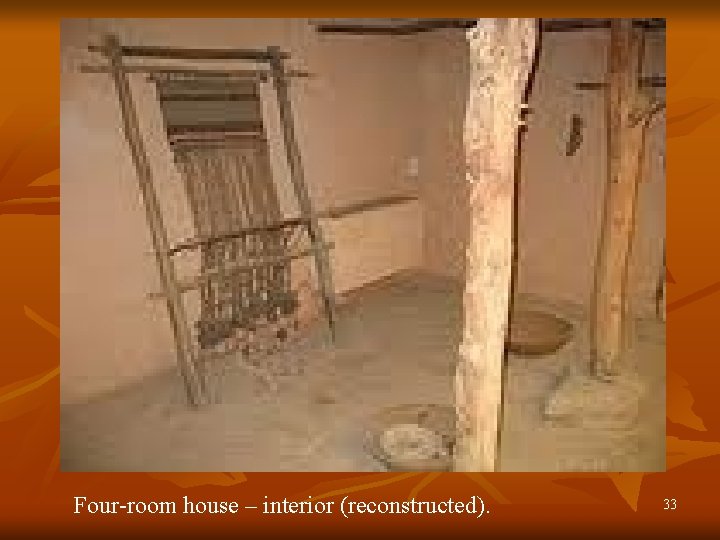 Four-room house – interior (reconstructed). 33 Four-room house – interior (reconstructed). 33
