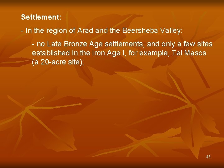 Settlement: - In the region of Arad and the Beersheba Valley: - no Late Settlement: - In the region of Arad and the Beersheba Valley: - no Late