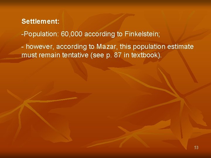 Settlement: -Population: 60, 000 according to Finkelstein; - however, according to Mazar, this population Settlement: -Population: 60, 000 according to Finkelstein; - however, according to Mazar, this population