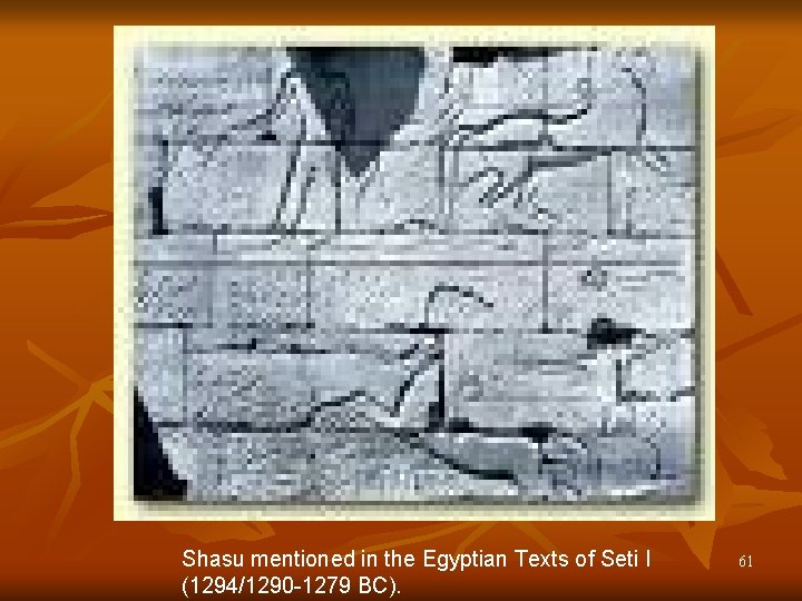 Shasu mentioned in the Egyptian Texts of Seti I (1294/1290 -1279 BC). 61 Shasu mentioned in the Egyptian Texts of Seti I (1294/1290 -1279 BC). 61