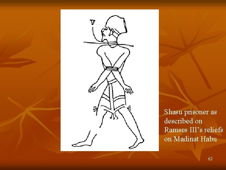 Shasu prisoner as described on Ramses III’s reliefs on Madinat Habu 62 Shasu prisoner as described on Ramses III’s reliefs on Madinat Habu 62