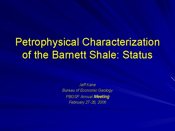 Petrophysical Characterization of the Barnett Shale: Status Jeff Kane Bureau of Economic Geology PBGSP