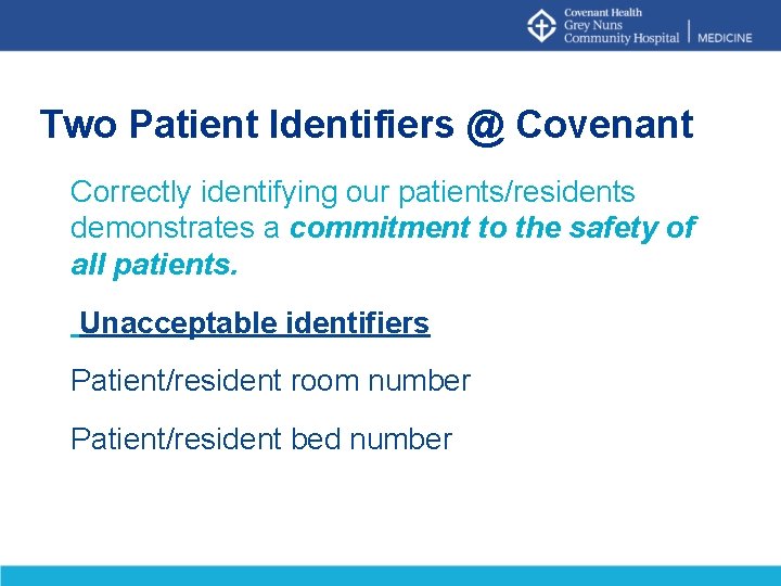 Two Patient Identifiers @ Covenant Correctly identifying our patients/residents demonstrates a commitment to the