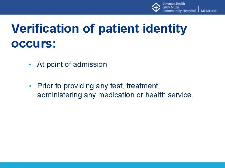 Verification of patient identity occurs: • At point of admission • Prior to providing