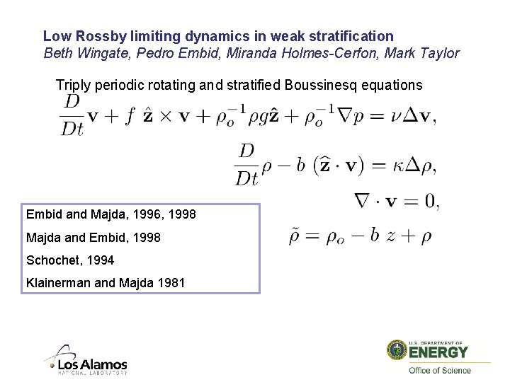 Low Rossby limiting dynamics in weak stratification Beth Wingate, Pedro Embid, Miranda Holmes-Cerfon, Mark