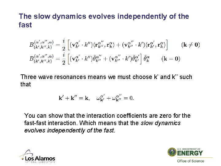The slow dynamics evolves independently of the fast Three wave resonances means we must