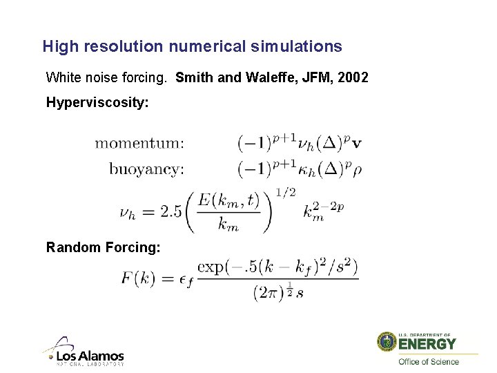 High resolution numerical simulations White noise forcing. Smith and Waleffe, JFM, 2002 Hyperviscosity: Random
