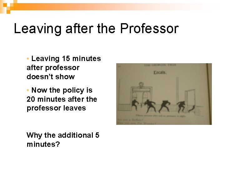 Leaving after the Professor • Leaving 15 minutes after professor doesn’t show • Now Leaving after the Professor • Leaving 15 minutes after professor doesn’t show • Now