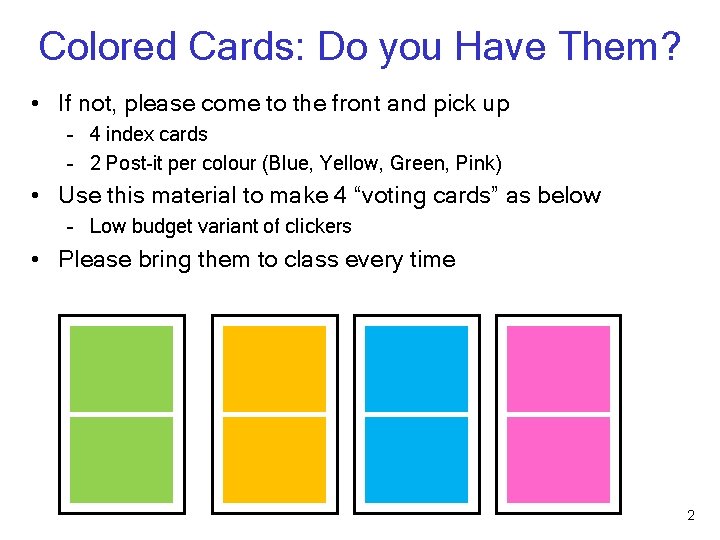 Colored Cards: Do you Have Them? • If not, please come to the front