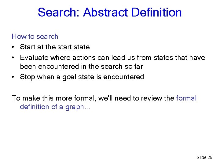 Search: Abstract Definition How to search • Start at the start state • Evaluate