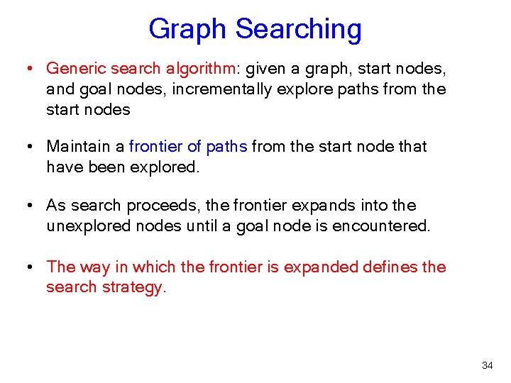 Graph Searching • Generic search algorithm: given a graph, start nodes, and goal nodes,