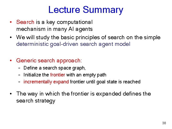 Lecture Summary • Search is a key computational mechanism in many AI agents •