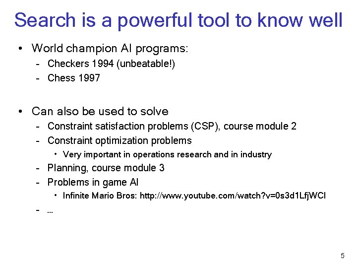 Search is a powerful tool to know well • World champion AI programs: –