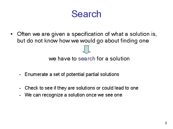 Search • Often we are given a specification of what a solution is, but