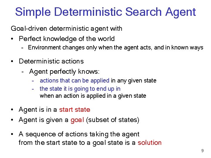 Simple Deterministic Search Agent Goal-driven deterministic agent with • Perfect knowledge of the world