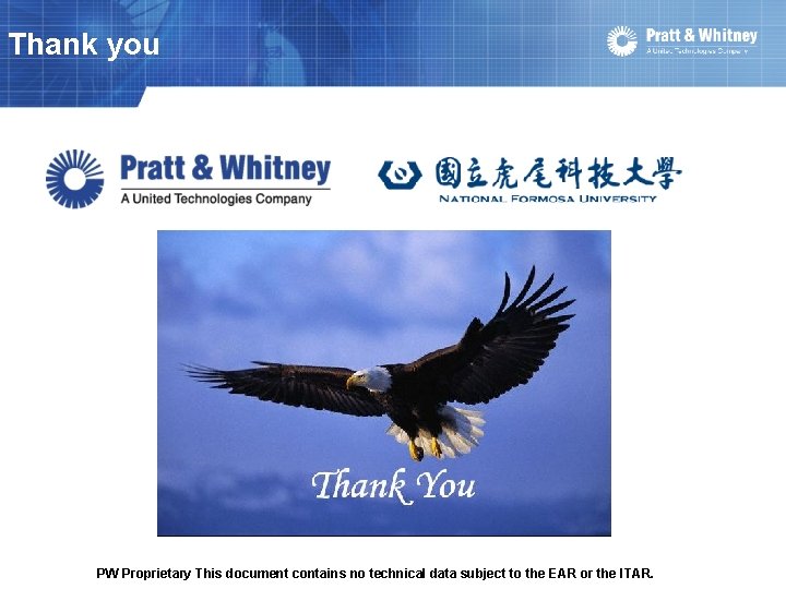 Thank you PW Proprietary This document contains no technical data subject to the EAR Thank you PW Proprietary This document contains no technical data subject to the EAR