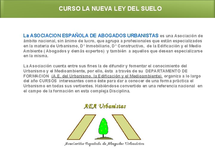 CURSO LA NUEVA LEY DEL SUELO La ASOCIACION ESPAÑOLA DE ABOGADOS URBANISTAS es una CURSO LA NUEVA LEY DEL SUELO La ASOCIACION ESPAÑOLA DE ABOGADOS URBANISTAS es una