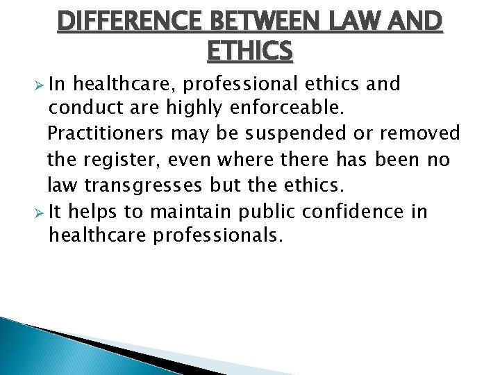DIFFERENCE BETWEEN LAW AND ETHICS Ø In healthcare, professional ethics and conduct are highly