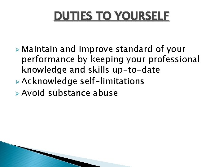 DUTIES TO YOURSELF Ø Maintain and improve standard of your performance by keeping your