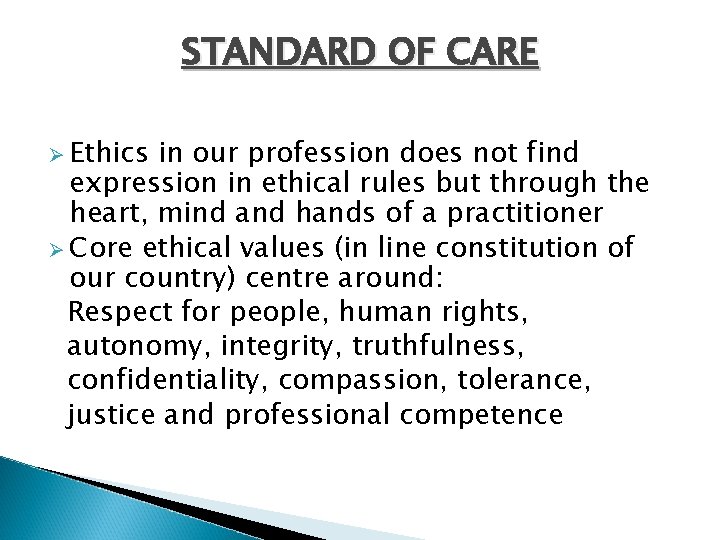 STANDARD OF CARE Ø Ethics in our profession does not find expression in ethical
