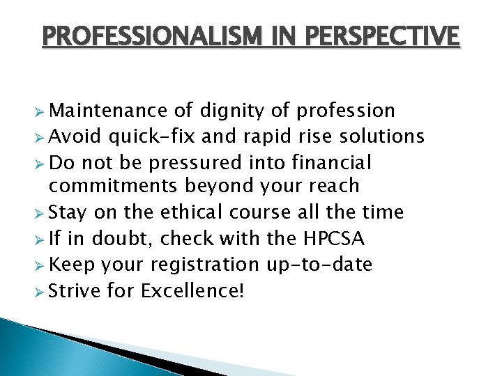 PROFESSIONALISM IN PERSPECTIVE Ø Maintenance of dignity of profession Ø Avoid quick-fix and rapid