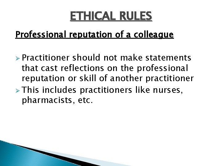 ETHICAL RULES Professional reputation of a colleague Ø Practitioner should not make statements that
