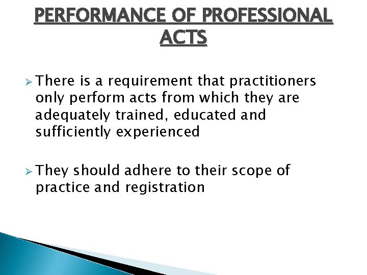 PERFORMANCE OF PROFESSIONAL ACTS Ø There is a requirement that practitioners only perform acts