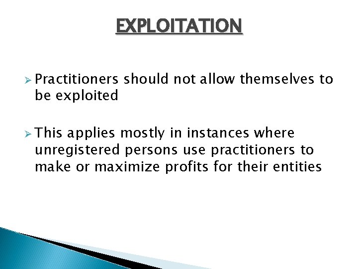 EXPLOITATION Ø Practitioners be exploited Ø This should not allow themselves to applies mostly