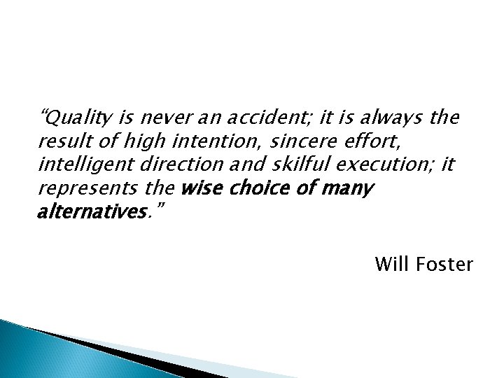 “Quality is never an accident; it is always the result of high intention, sincere